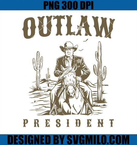 Outlaw President Trump Cowboy Trump 2024 Convicted Felon PNG