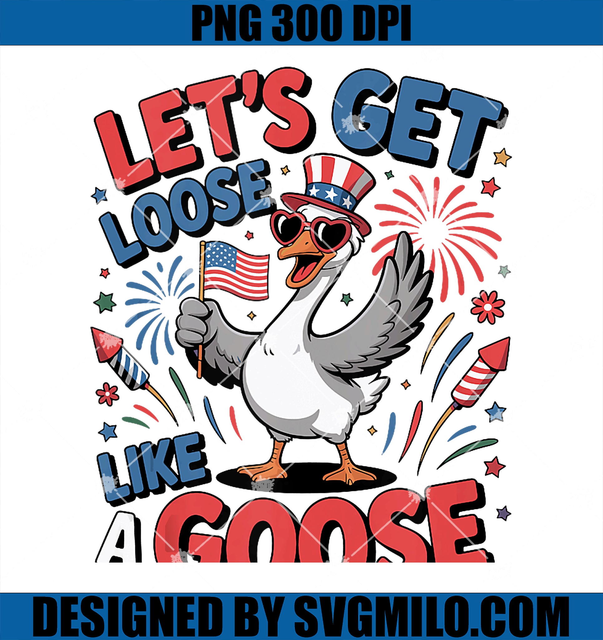 Patriotic Goose Let's Get Loose USA Fireworks PNG, 4th Of July PNG