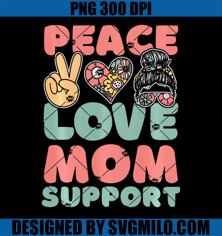 Peace Love Mom Support PNG, Mother's Day Dont Judge Moms PNG