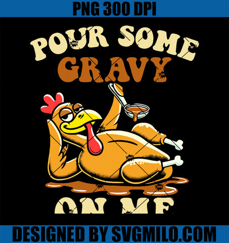 Pour Some Gravy On Me Funny Turkey For Thanksgiving Dinner PNG