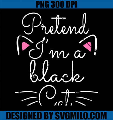 Pretend I_m A Black Cat Halloween PNG