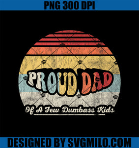 Proud Dad Of A Few Dumbass Kids Retro PNG