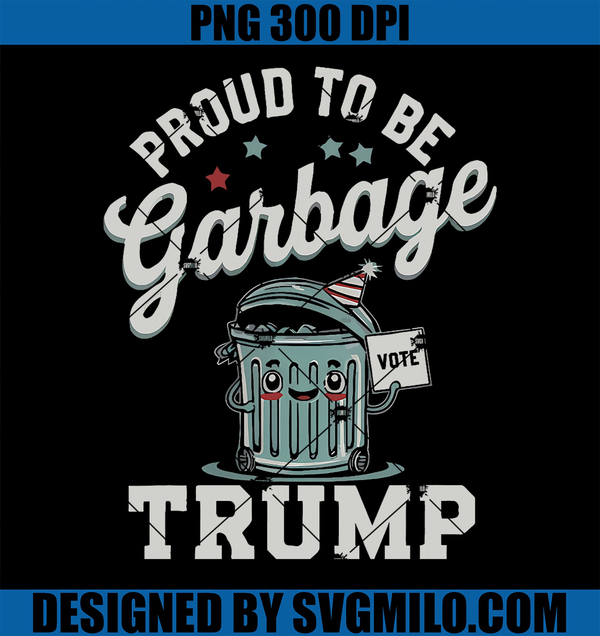 Proud To Be Garbage Donald Trump 2024 President Election PNG