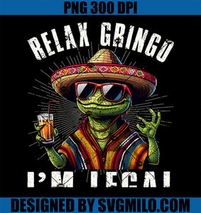 Relax Gringo I_m Legal Mexican Lizard Funny PNG