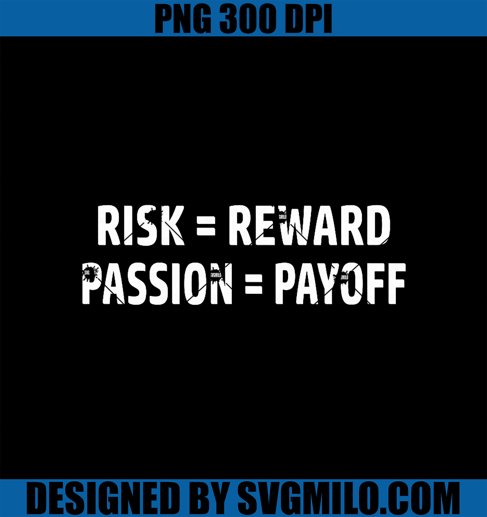 Risk = Reward PNG, Passion = Payoff PNG