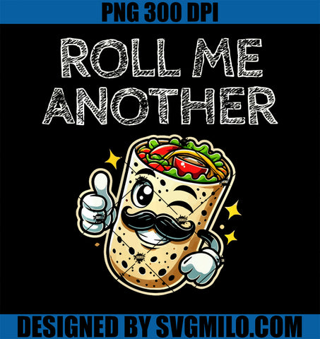 Roll Me Another Mexican Food Burrito Cinco De Mayo Burritos PNG