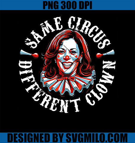 Same Circus Different Clown PNG, Funny Kamala Harris Clown PNG