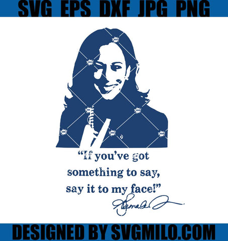 Say It To My Face SVG, Kamala SVG