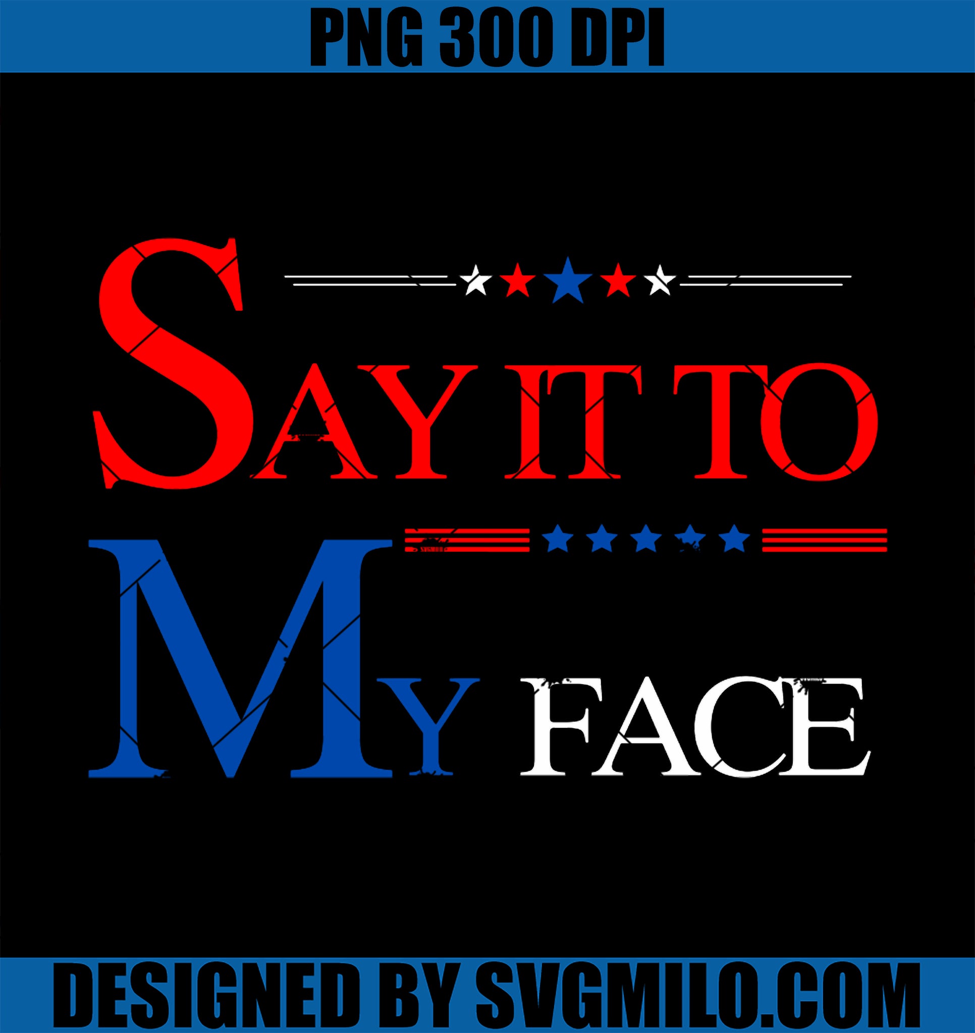 Say It To My Face Kamala Harris Presidential Election 2024 PNG