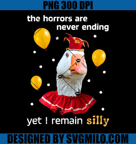 Silly Goose The Horrors Are Never Ending Yet I Remain Silly PNG