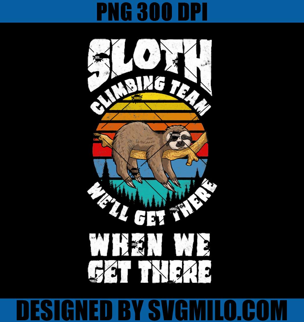 Sloth Climbing Team PNG, We'll Get There When We Get There PNG