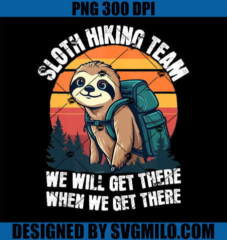 Sloth Hiking Team We Will Get There When We Get There Funny PNG
