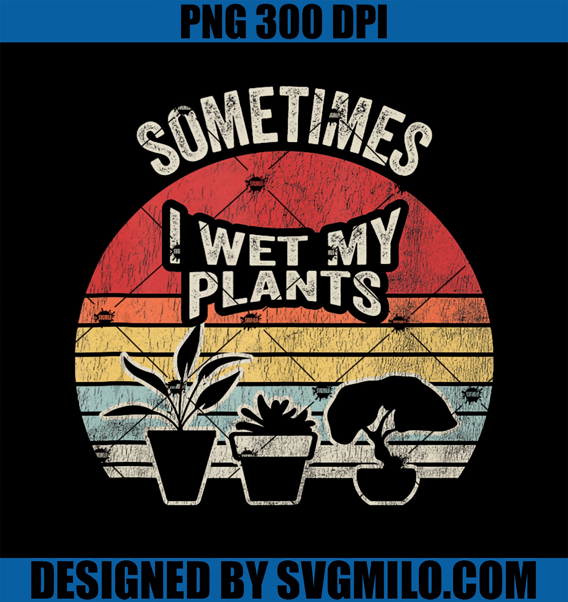 Sometimes I Wet My Plants Retro Humor PNG