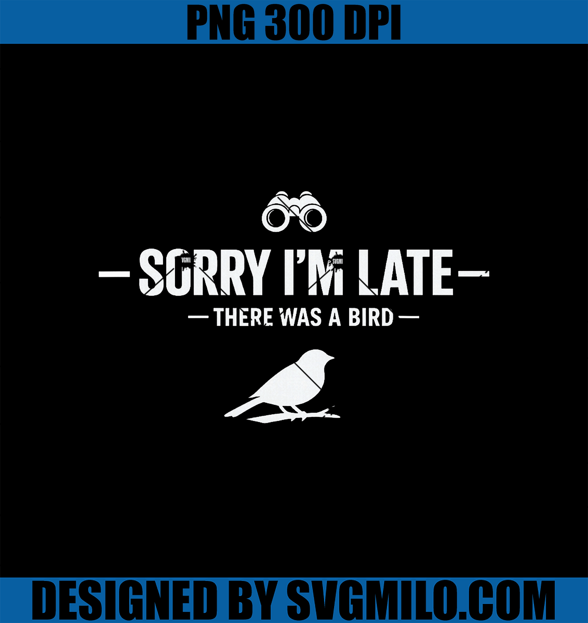 Sorry I'm Late There Was A Bird PNG, Funny Birding Birdwatcher PNG