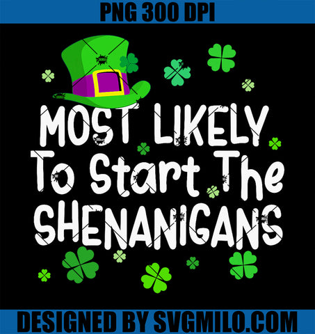 St Patricks Day PNG, Most Likely To Start The Shenanigans PNG