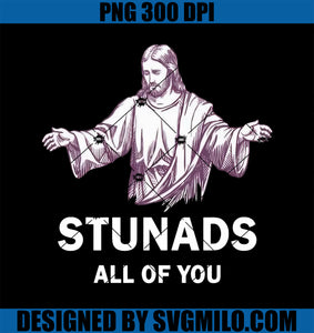 Stunads All Of You PNG, Funny Jesus Stunads All Of You PNG