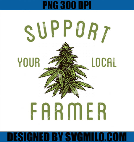 Support Your Local Farmer PNG, Funny Weed Marijuana Grower 420 PNG