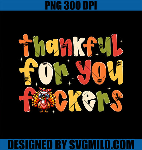 Thankful For You Fuckers PNG, Funny Thanksgiving Turkey PNG