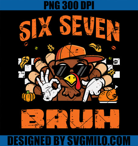 Thanksgiving Turkey Six Seven Bruh PNG, 67 Meme 6 7 Boys Kids PNG