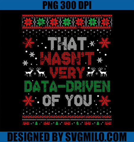 That Wasn_t Very Data Driven of You Christmas Xmas PNG