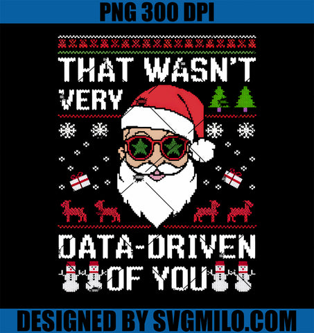 That Wasn_t Very Data Driven of You Ugly Christmas PNG