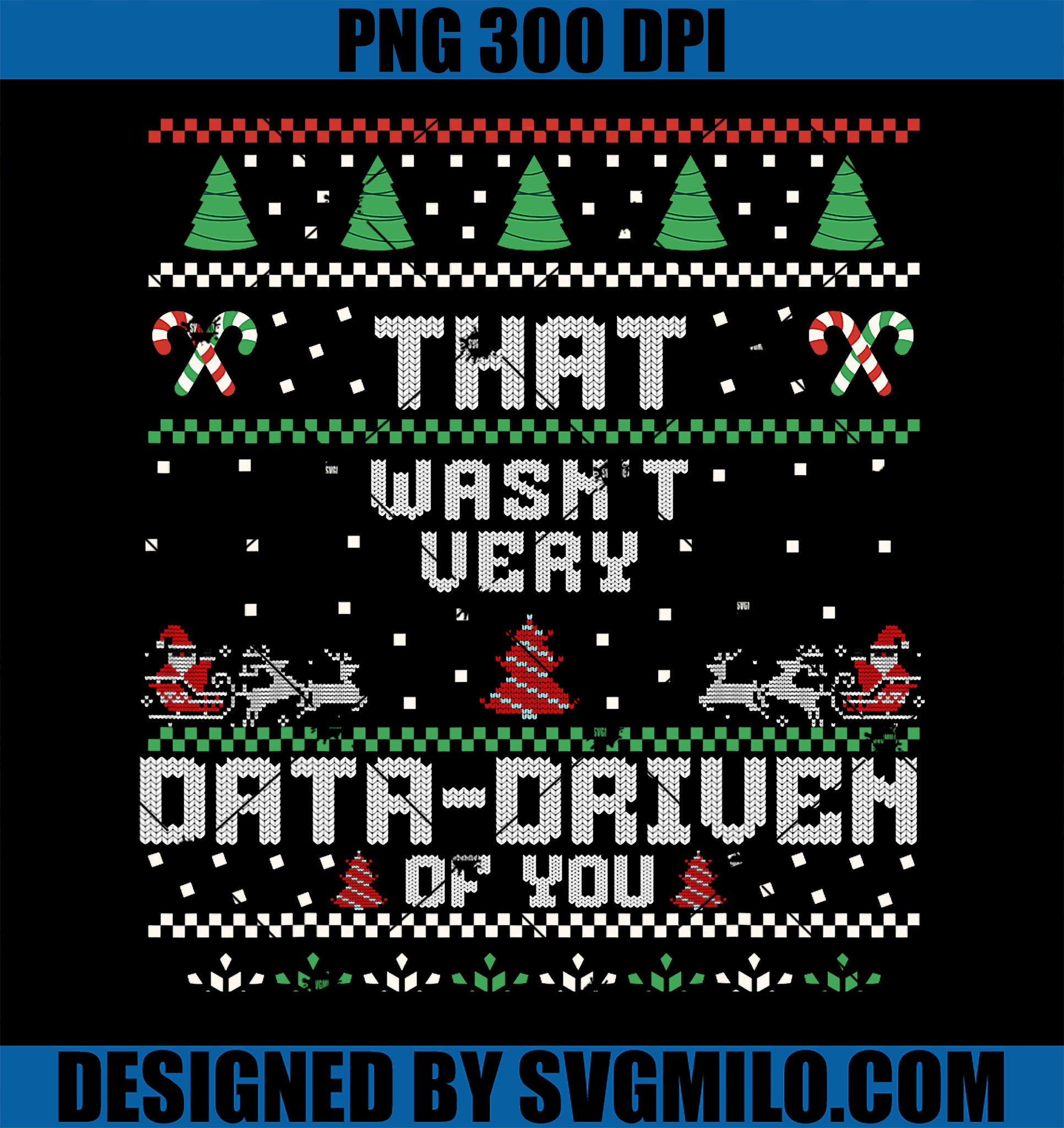 That Wasn_t Very Data Driven of You Ugly Sweater Christmas PNG