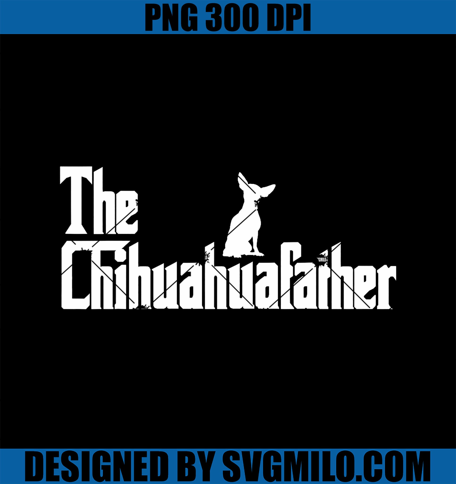 The ChihuahuaFather Funny Chihuahua Dad Men Dog Lover PNG