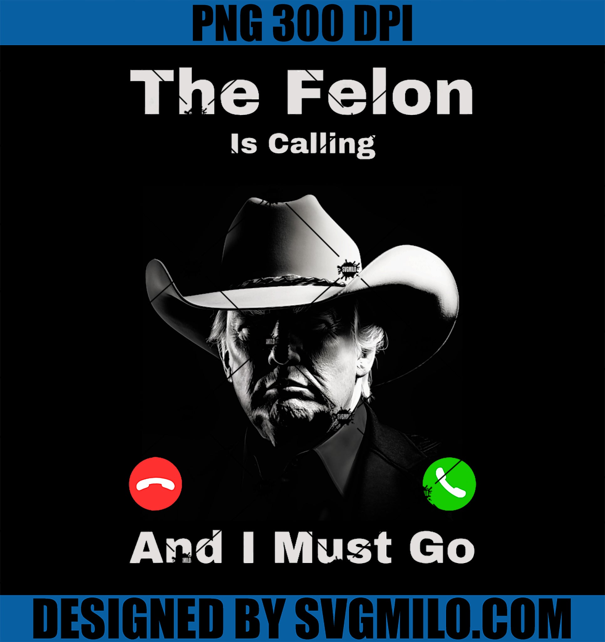 The Felon Is Calling And I Must Go PNG, Trump MAGA 2024 USA PNG