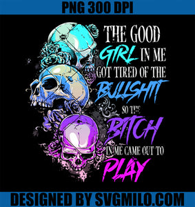 The Good Girl In Me Got Tired Of The Bullshit Skull Rose PNG