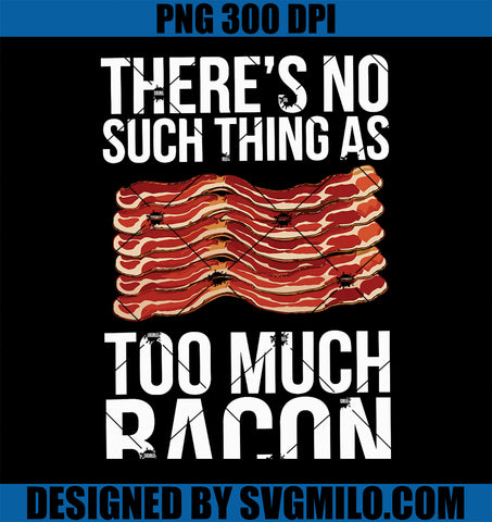 There's No Such Thing As PNG, Too Much Bacon PNG
