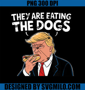 They Are Eating The Dogs Hotdogs Trump PNG, Funny Saying Election PNG