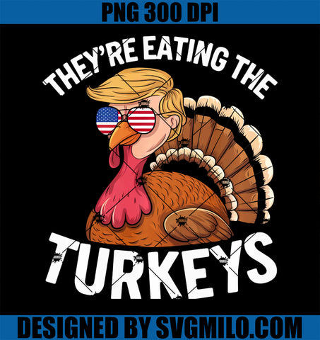 They Are Eating The Turkeys Donald Trump Funny Thanksgiving PNG