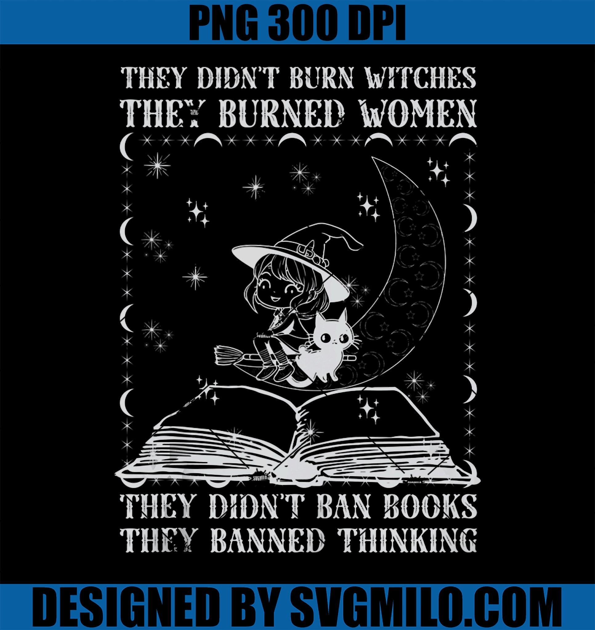 They Didn_t Burn Witches PNG, They Burned Women Feminist PNG