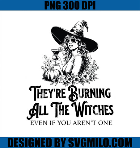 They_re Burning All The Witches Even If You Aren_t One PNG, So Light Me Up PNG