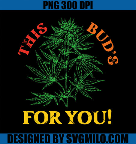 This Bud_s For You PNG, Funny Weed Apparel PNG