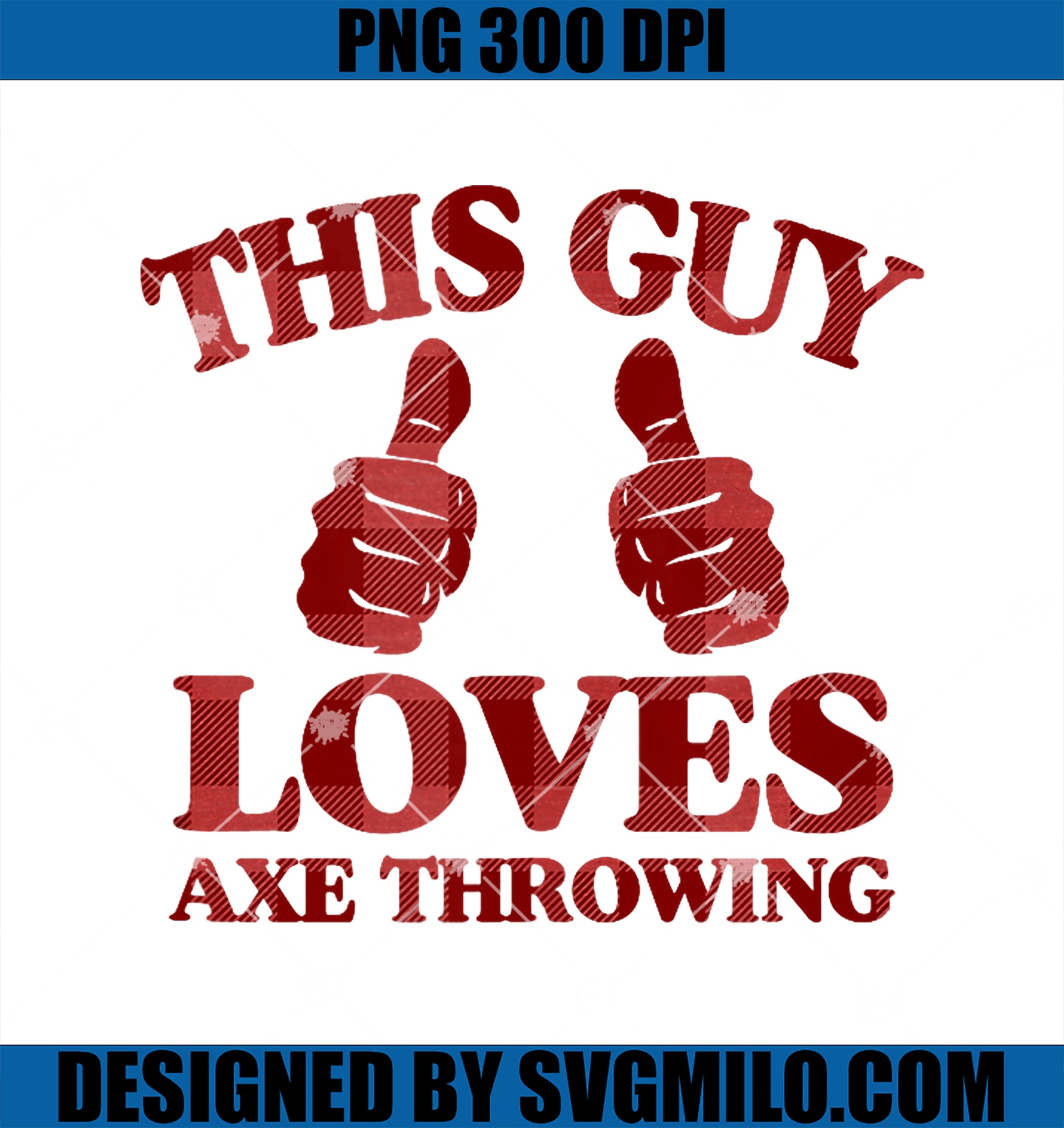 This Guy Loves Axe Throwing Two Thumbs PNG