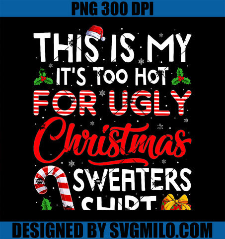 This Is My Its Too Hot For Ugly Christmas PNG