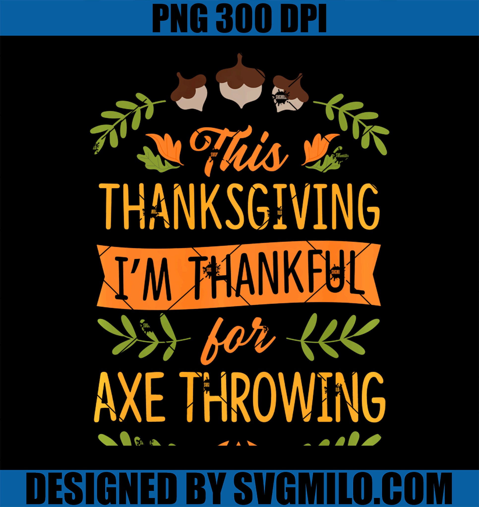 This Thanksgiving I_m Thankful For Axe Throwing PNG