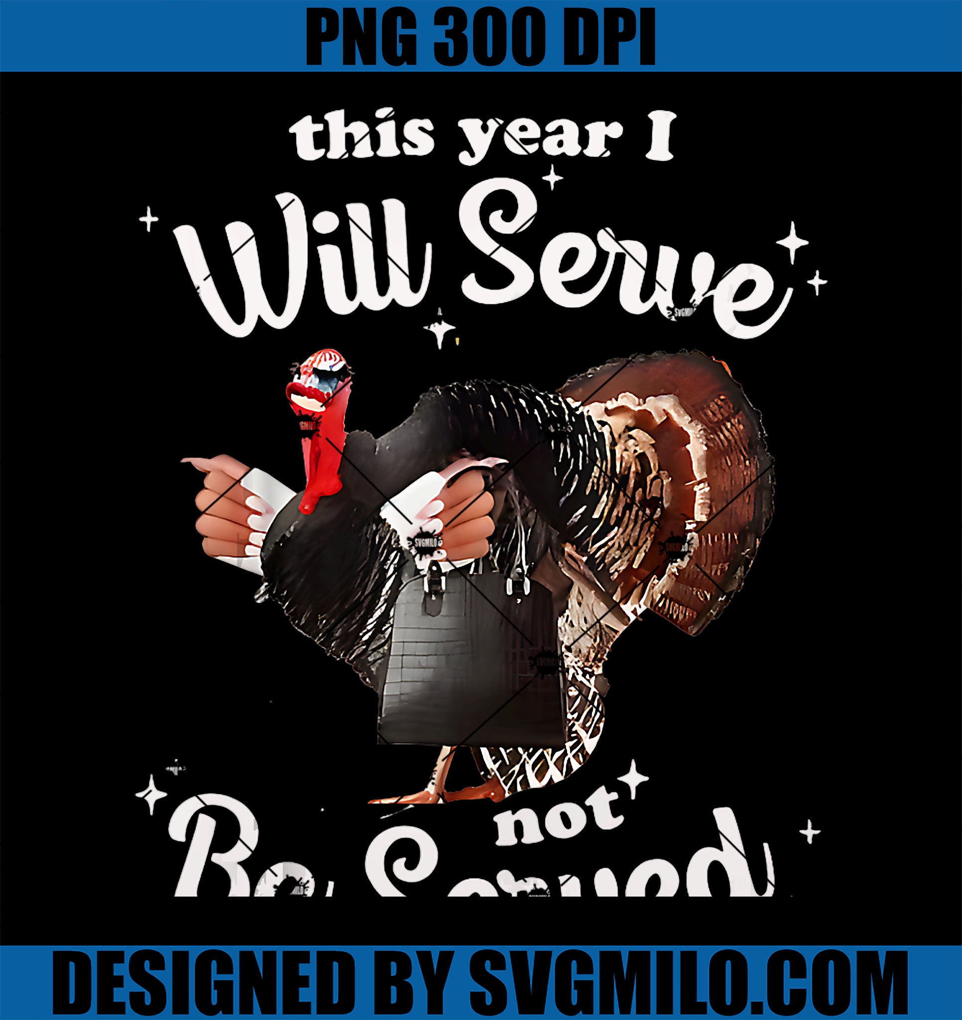 This Year I Will Serve Not Be Served Thanksgiving Turkey PNG