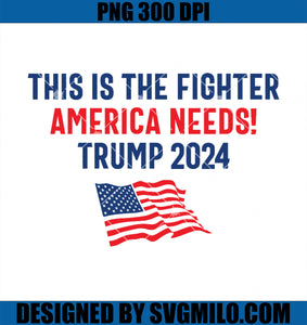 This is The Fighter America Needs Fight PNG, Trump 2024 PNG