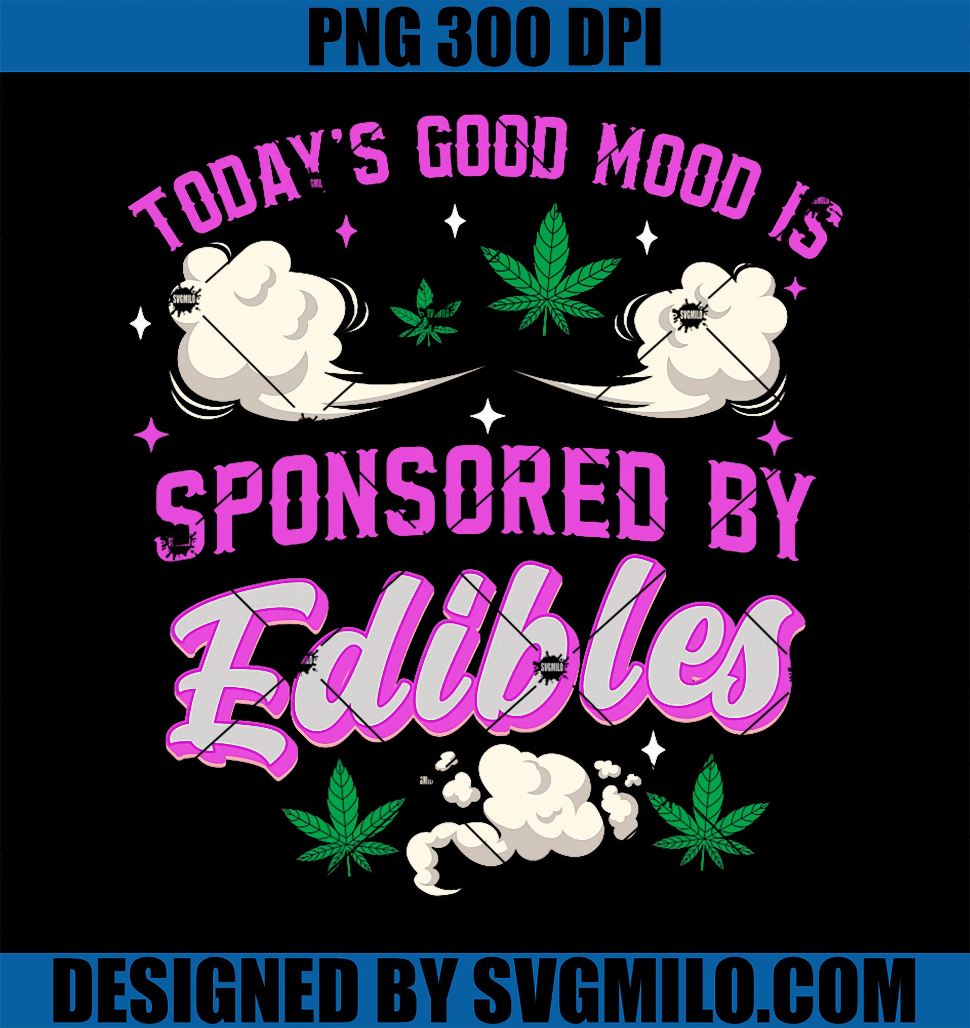 Today’s Good Mood Is Sponsored By Edibles PNG, Funny weed 420 PNG