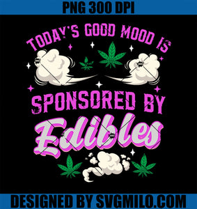 Today’s Good Mood Is Sponsored By Edibles PNG, Funny weed 420 PNG