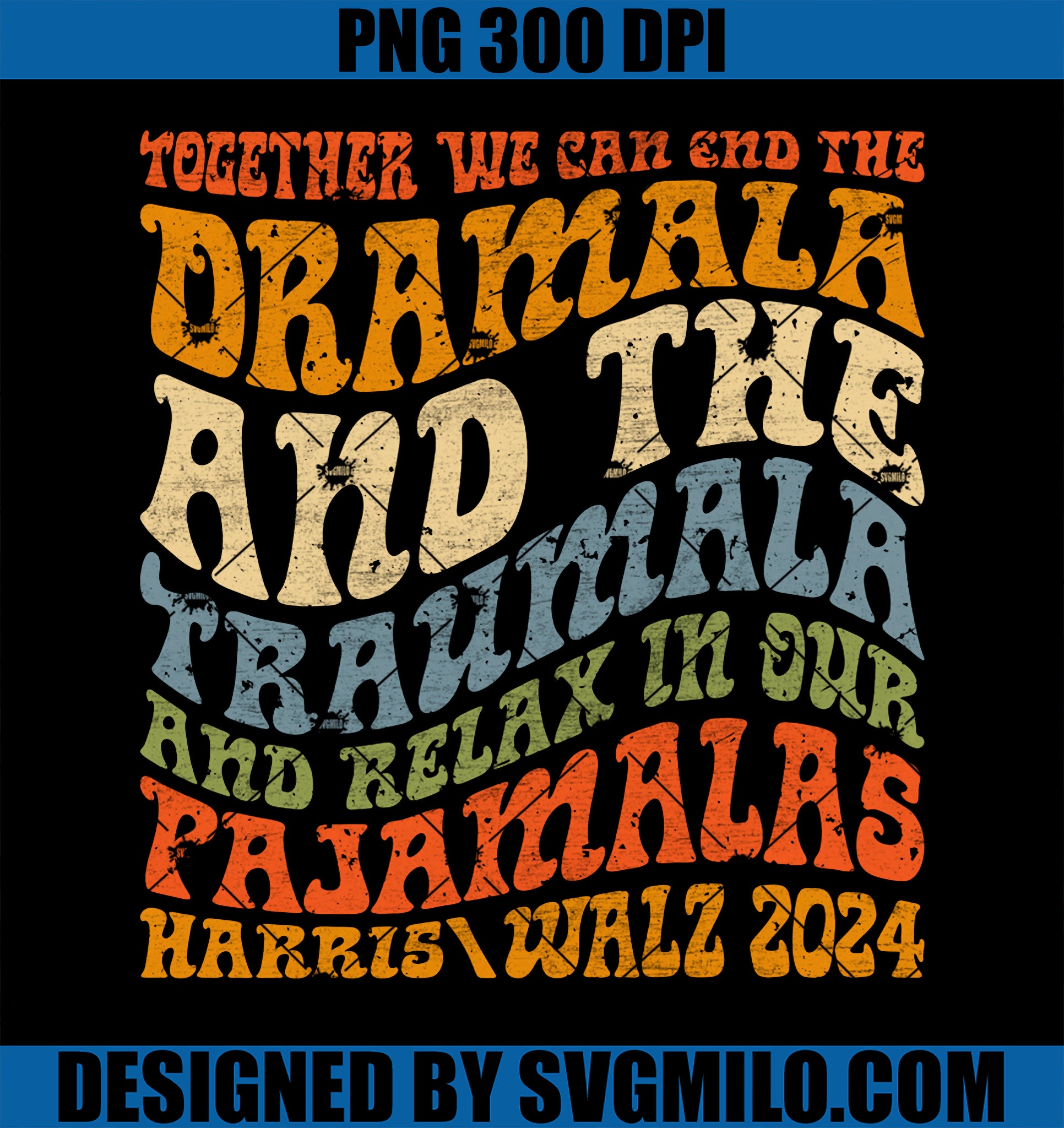 Together We Can End The Dramala And The Traumala Harris Walz PNG