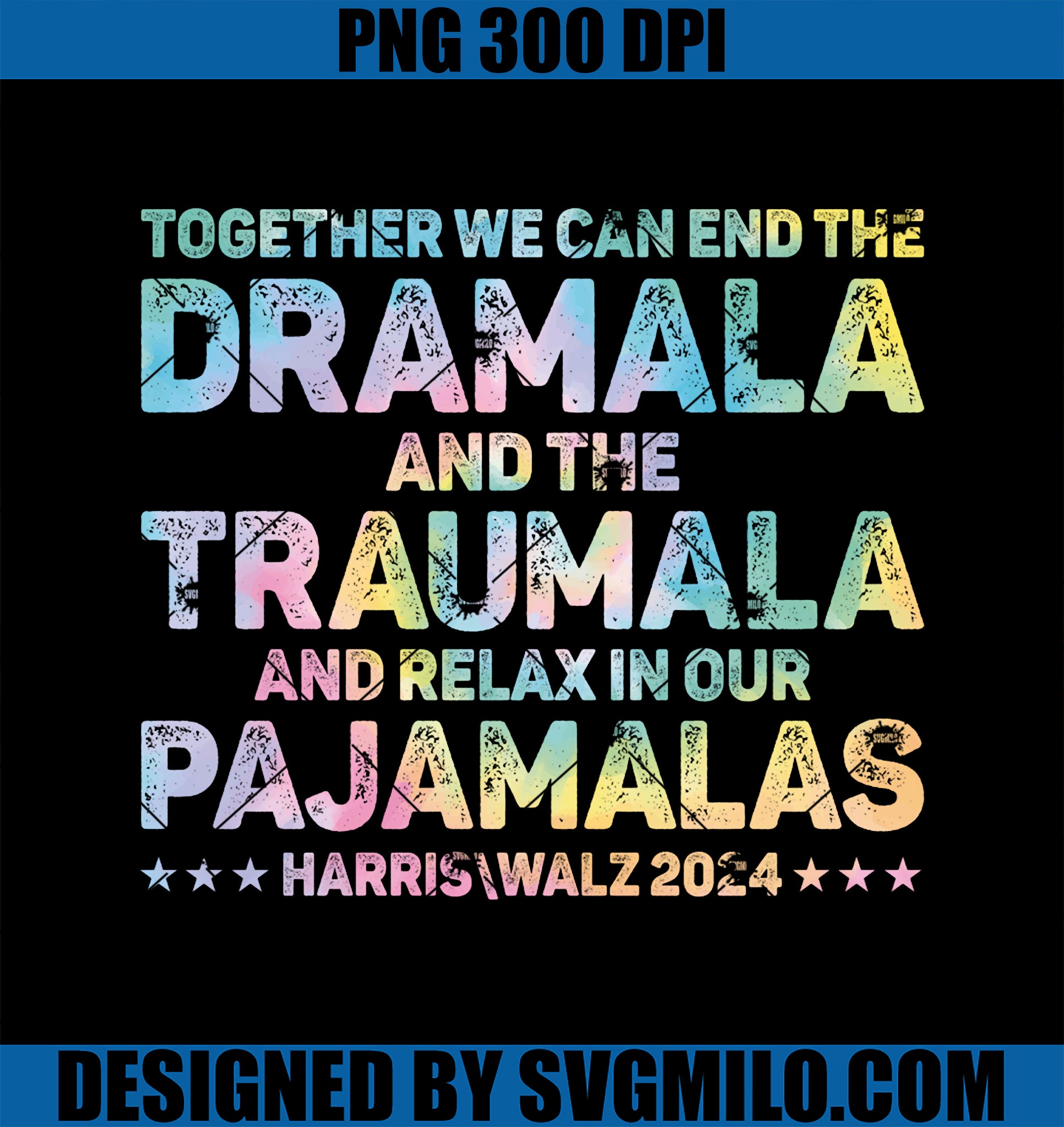 Together We Can End The Dramala And The Traumala Harris Walz PNG