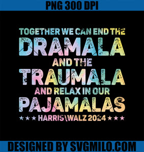 Together We Can End The Dramala And The Traumala Harris Walz PNG