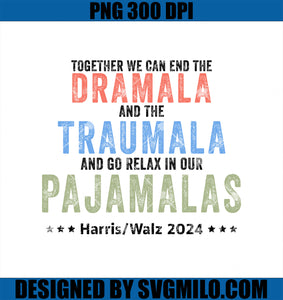 Together We Can End The Dramala And The Traumala PNG, Harris Walz 2024 PNG