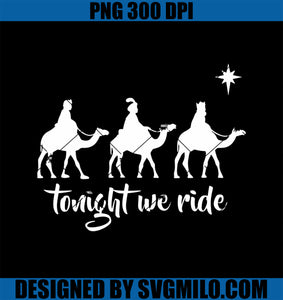 Tonight We Ride Three Wise Men Faith Christmas Christian PNG