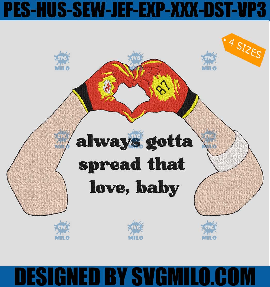 Travis Kelce 87 Heart Always Gotta Spread That Love Embroidery Design, Swelce 87 Kelce Era Embroidery Design