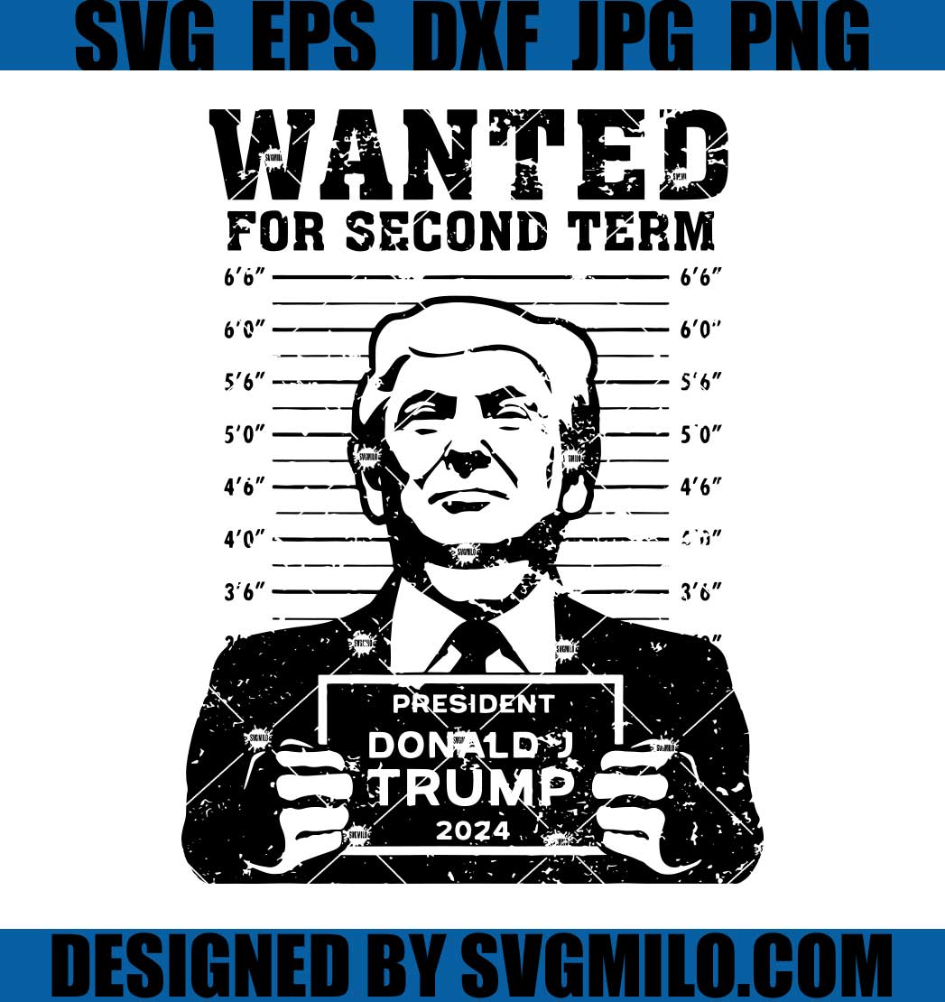 Trump Mugshot SVG, Wanted For Second Term 2024 SVG, President Donald Trump 2024 SVG