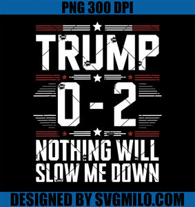 Trump 0 - 2 Nothing Will Slow Me Down PNG